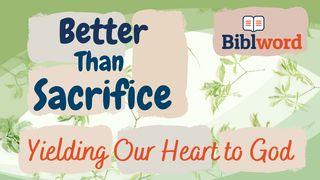Better Than Sacrifice, Yielding Our Heart to God Hebrews 9:23-28 New Living Translation