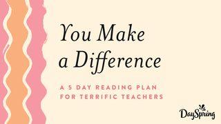 You Make a Difference: Terrific Teachers Proverbs 16:7 King James Version