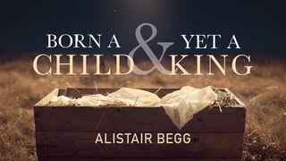 Born a Child and Yet a King Isaiah 9:6-7 English Standard Version 2016