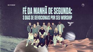 Fé da Manhã de Segunda: 3 dias de devocionais por SEU Worship Lamentações 3:22-23 Nova Bíblia Viva Português