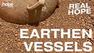 Real Hope: Earthen Vessels 2 Corinthians 4:7-12 The Passion Translation