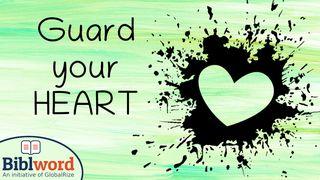 Guard Your Heart Proverbs 4:20-23 New International Version