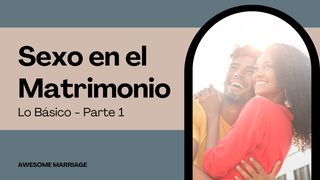 Sexo en El Matrimonio: Lo Básico - Parte 1 Génesis 2:24 Nueva Versión Internacional - Español
