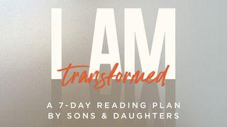 I Am Transformed John 8:38, 42 New International Version