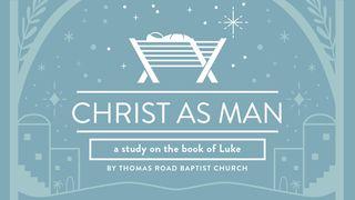 Christ as Man: A Study in Luke Luke 6:20-26 New International Version