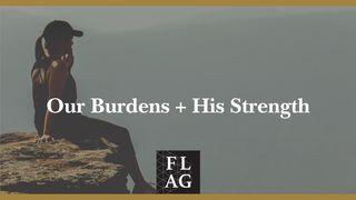 Our Burdens + His Strength Ephesians 3:14 New King James Version