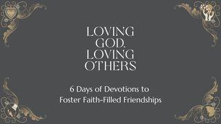Loving God, Loving Others: 6 Days of Devotions to Foster Faith-Filled Friendships Luke 12:34 Christian Standard Bible