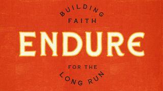 Endure: Building Faith for the Long Run Proverbs 6:6-11 New International Version