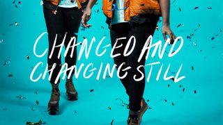 CHANGED! And Changing Still.. Zaburi 119:169-176 Biblia Habari Njema