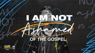 I Am Not Ashamed of the Gospel Romans 1:7 New King James Version