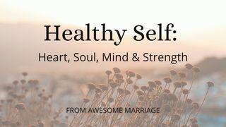 Healthy Self: Heart, Soul, Mind & Strength Philippians 4:10-13 Amplified Bible, Classic Edition