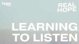 Real Hope: Learning to Listen Luke 8:18 New International Version