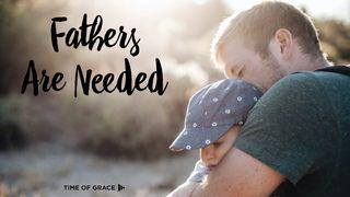 Fathers Are Needed: Devotions From Time Of Grace Matthew 7:9 King James Version