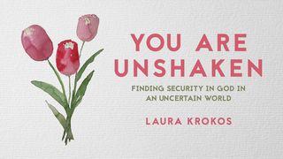 You Are Unshaken: Finding Security in God in an Uncertain World 2 Corinthians 4:8-9 New International Version