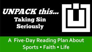 Unpack This...Taking Sin Seriously I John 3:7-18 New King James Version