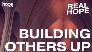 Real Hope: Building Others Up 2 Corinthians 13:11 New International Version
