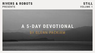 Rivers & Robots - Still Psalm 46:10 Amplified Bible, Classic Edition