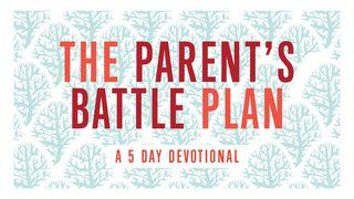 The Parent's Battle Plan Luke 10:19 New International Version
