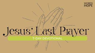 Jesus' Last Prayer John 17:1-4 New Living Translation