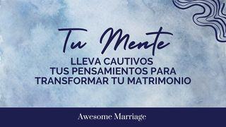 Tu Mente: Lleva Cautivos Tus Pensamientos Para Transformar Tu Matrimonio Mateo 22:37-40 Nueva Versión Internacional - Español
