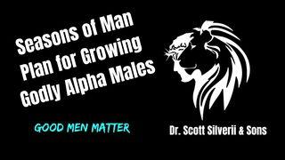 Seasons of Man Plan for Growing Godly Alpha Males 1 Corinthians 16:13-14 New Living Translation