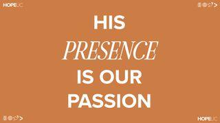 His Presence Is Our Passion Acts 2:37-47 New American Standard Bible - NASB 1995