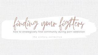 Finding Your Fighters: How to Strategically Find Community During Porn Addiction Psalms 32:1-5 The Message