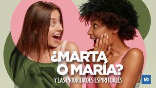 ¿Marta O María? Y Las Prioridades Espirituales Salmo 103:2 Nueva Versión Internacional - Español