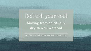Refresh Your Soul: Moving From Spiritually Dry to Well-Watered Psalm 77:11 King James Version