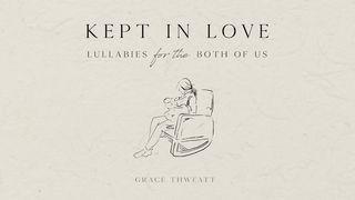Kept in Love: Lullabies for the Both of Us ԵՍԱՅԻ 40:11 Նոր վերանայված Արարատ Աստվածաշունչ