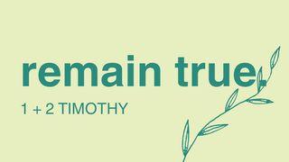 Remain True - 1&2 Timothy 2 Timothy 1:1-14 New International Version