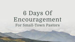 6 Days of Encouragement for Small-Town Pastors Mark 6:37 New King James Version