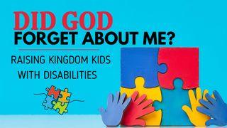 Did God Forget About Me?-Raising Children With Disabilities. Psalms 9:9-10 New International Version