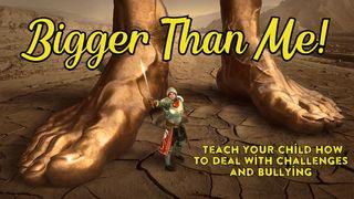 Bigger Than Me- Teach Your Child How to Deal With Challenges and Bullying  1 Samuel 17:38-40 New International Version