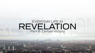 Everyday Life in Revelation Part 8: Certain Victory Revelation 14:13 New International Version