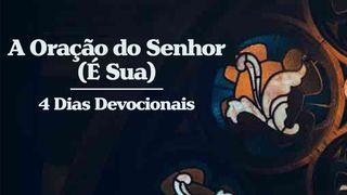 A Oração do Senhor (É Sua) - 4 Dias Devocionais Mateus 6:6 Nova Bíblia Viva Português