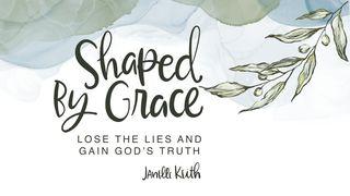 Shaped by Grace - Lose the Lies & Gain God's Truth Philippians 1:27 Common English Bible