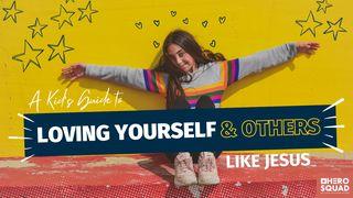 A Kid's Guide To: Loving Yourself and Others Like Jesus Isaiah 41:9-16 Christian Standard Bible