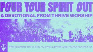 Pour Your Spirit Out Acts 2:1-4 New International Version