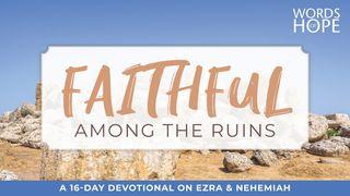 Faithful Among the Ruins Nehemiah 4:9-18 New Living Translation