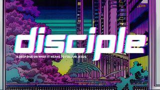 Disciple: A Deep Dive on What It Means to Follow Jesus John 16:12-15 New International Version