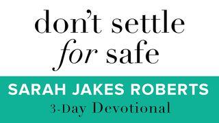 Don't Settle For Safe Romans 12:1-2 New International Version