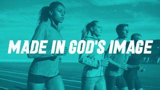 Made in God's Image Genesis 2:1-7 New King James Version