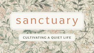 Sanctuary: Cultivating a Quiet Life Galatians 1:18-24 New American Standard Bible - NASB 1995