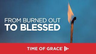 From Burned Out to Blessed Colossians 2:16 New Living Translation