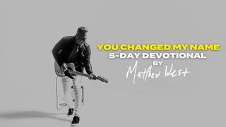"You Changed My Name" 5-Day Devotional by Matthew West Psalm 126:5 Amplified Bible, Classic Edition