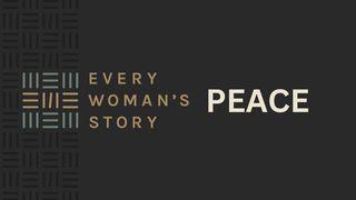 Every Woman's Story: Peace Psalms 85:10 New Living Translation