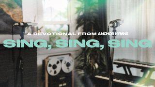Sing, Sing, Sing - A Devotional From Anchor Hymn Matthew 8:13 New King James Version