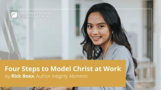 Four Steps to Model Christ at Work 1 Peter 3:15-16 New Living Translation