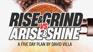 Rise & Grind vs. Arise & Shine Psalms 127:2 New International Version